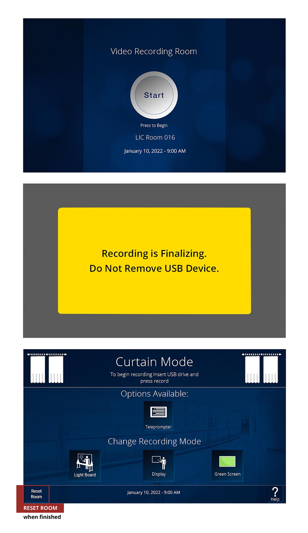Touchscreen GUIs guide users. Top - press Start button to begin. Middle - wait for recording to save to flash drive. Bottom - reset the room when done.